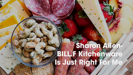 Sharon Allen- BILL.F Kitchenware is Just Right for Me